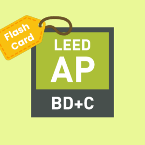 LEED AP BD+C Exam Flash Cards (Printable PDF)